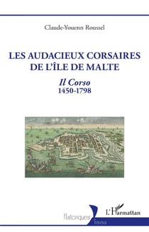 Les audacieux corsaires de l'île de Malte : Il Corso 1450-1798