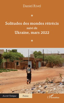 Solitudes des mondes rétrécis : suivi de Ukraine, mars 2022