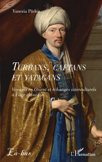 Turbans, caftans et yatagans : Voyages en Orient et échanges interculturels à l'âge classique