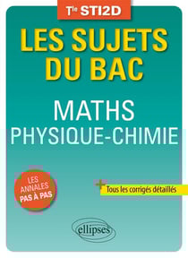 Les sujets du bac : mathématiques - physique-chimie - terminale STI2D