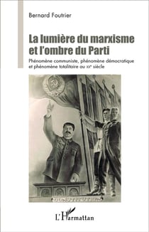 La lumière du marxisme et l'ombre du parti - phénomène communiste, phénomène démocratique et phénomène totalitaire au XX siècle