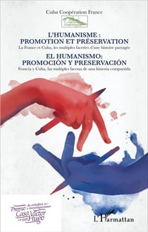 L'humanisme : promotion et préservation / El humanismo: promociòn y preservaciòn : La France et Cuba, les multiples facettes d'une histoire partagée - Francia y Cuba, las multiples facetas de una historia compartida