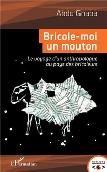 Bricole-moi un mouton - le voyage d'un anthropologue au pays des bricoles