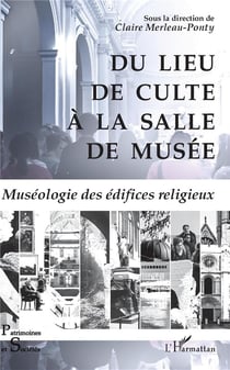 Du lieu de culte à la salle de musée - muséologie des édifices religieux