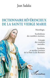 Dictionnaire glorieux de la Sainte Vierge Marie