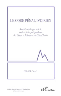 Le code pénal ivoirien, annoté article par article, enrichi de la jurisprudence des Cours et Tribunaux de Côte d'Ivoire