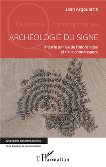 Archéologie du signe - théorie unifiée de l'information et de la connaissance