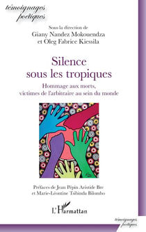 Silence sous les tropiques - hommage aux morts, victimes de l'arbitraire au sein du monde