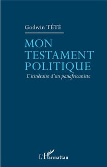 Mon testament politique - l'itinéraire d'un panafricaniste