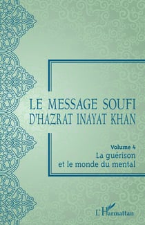 Le message soufi d'Hazrat Inayat Khan Tome 4 : la guérison et le monde du mental