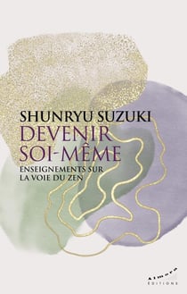 Devenir soi-même : Enseignements sur la voie du zen