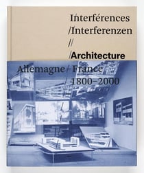 Interférences - architecture, France, Allemagne, 1800-2000