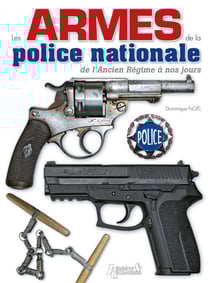 Les armes de la police nationale - de l'ancien régime à nos jours