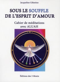 Sous le souffle de l'esprit d'amour - cahier de méditations avec aluah