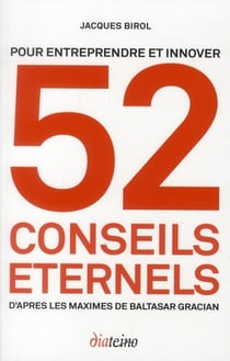 Pour entreprendre et innover, 52 conseils éternels d'après les maximes de baltasar gracian