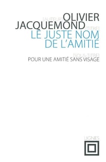 Le juste nom de l'amitié - pour une amitié sans visage