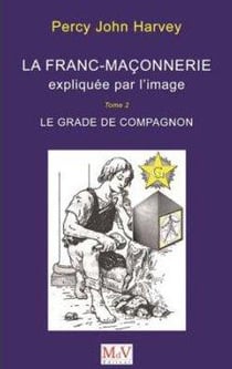 La franc maçonnerie expliquée par l'image Tome 2 - le grade de compagnon