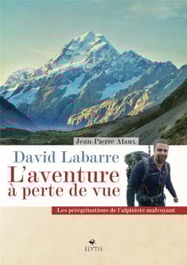 David labarre, l'aventure à perte de vue - les pérégrinations de l'alphiniste malvoyant