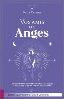 Vos amis les Anges : le guide pratique des communications Angéliques, Archangéliques et des maîtres ascensionnés