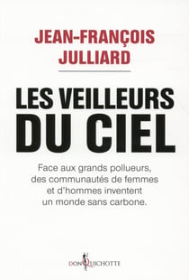 Les veilleurs du ciel - face aux grands pollueurs, des communautés de femmes et d'hommes inventent un monde sans carbone