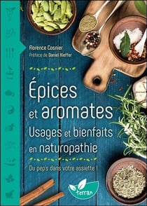 Épices et aromates : usages et bienfaits en naturopathie : du pep's dans votre assiette !