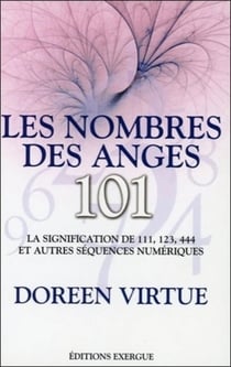 Les nombres des anges - 101 - la signification de 111, 123, 444 et autres séquences numériques