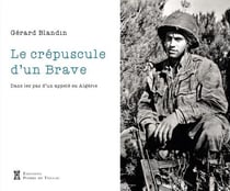Crépuscule d'un Brave : Dans les pas d'un appelé en Algérie