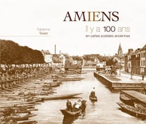 Amiens il y a 100 ans en cartes postales anciennes