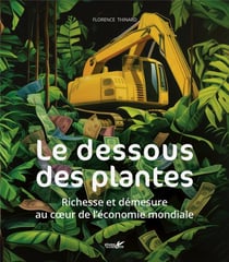 Le dessous des plantes : Richesses et demesure au coeur de l'économie mondiale