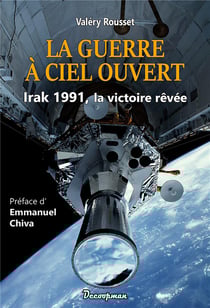 La guerre à ciel ouvert : Irak 1991, la victoire rêvée