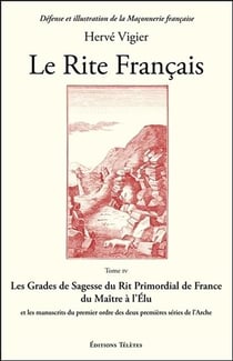 Le rite français Tome 4 - les grades de sagesse du rit primordial de France