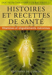 Histoires et recettes de santé - vitamines et oligoéléments méconnus