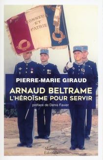 Arnaud Beltrame - l'héroïsme pour servir