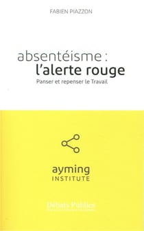 Absenteisme : l'alerte rouge - panser et repenser le travail