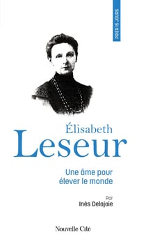 Prier 15 jours avec... Tome 255 : Élisabeth Leseur : Une âme pour élever le monde