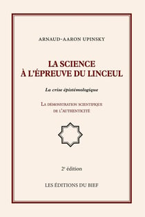 La science à l'épreuve du linceul - la crise épistémologique - la démonstration scientifique de l'authenticité (2e édition)