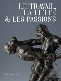Le travail, la lutte et les passions