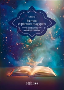 24 mots et phrases magiques : Pour retrouver le bonheur au quotidien dans le respect et l'harmonie