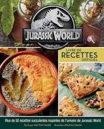 Jurassic world : livre de recettes officiel