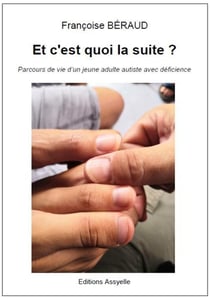 Et c'est quoi la suite ? : Parcours de vie d'un jeune adulte autiste avec déficience