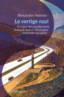 Le vertige nazi : voyages des intellectuels français en terres brunes