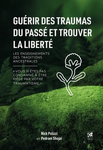 Guérir des traumas du passé et trouver la liberté : les enseignements des traditions ancestrales