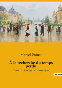 À la recherche du temps perdu : Tome III - Le Côté de Guermantes