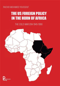 The US Foreign Policy in the Horn of Africa : The Cold War Era 1945-1990