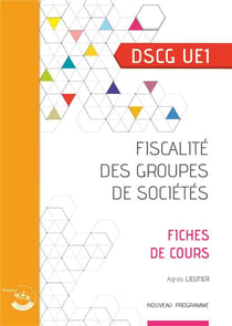 Fiscalité des groupes de sociétés : fiches de cours : UE 1 du DSCG