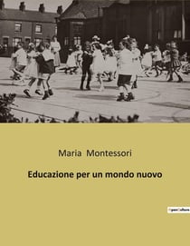 Educazione per un mondo nuovo : Un nuovo paradigma educativo per il futuro dell'umanità
