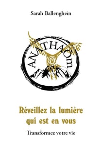 ANATHAOM : Réveillez la lumière qui est en vous. Transformez votre vie
