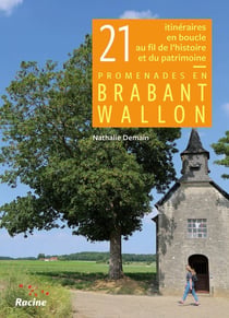 21 itinéraires en boucle au fil de l'histoire et du patrimoine : Promenades en Brabant Wallon