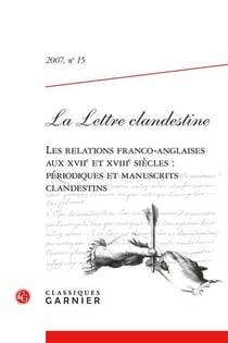 La lettre clandestine Tome 15 : Les relations franco-anglaises aux XVIIe et XVIIIe siècles : périodiques et manuscrits clandestins