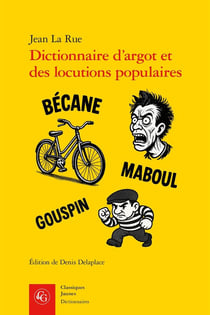 Dictionnaire d'argot et des locutions populaires : Version raisonnée et commentée à partir des éditions de 1894 et du début du XXe siècle